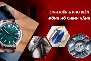 Linh kiện & phụ kiện đồng hồ chính hãng